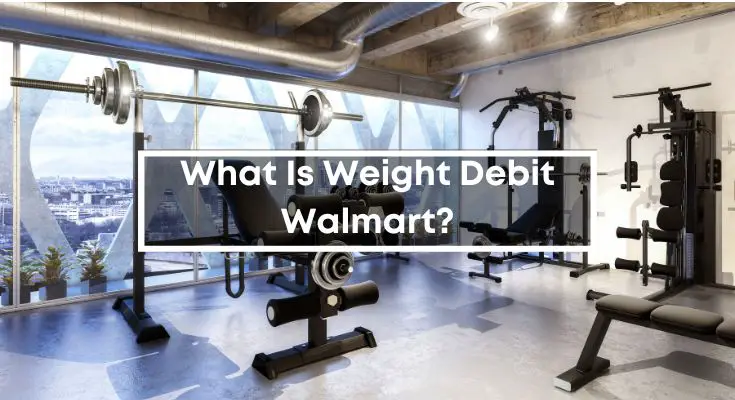 What Is Weight Debit Walmart?