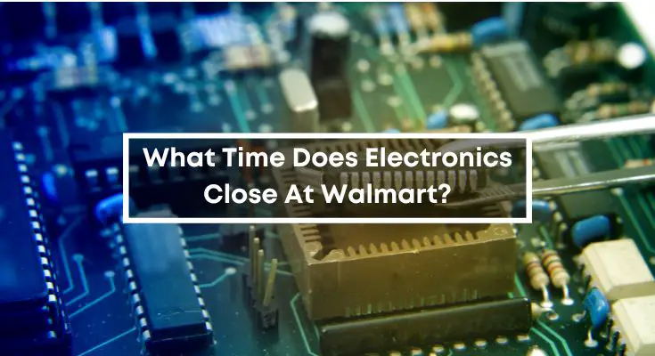 what time does electronics close at walmart