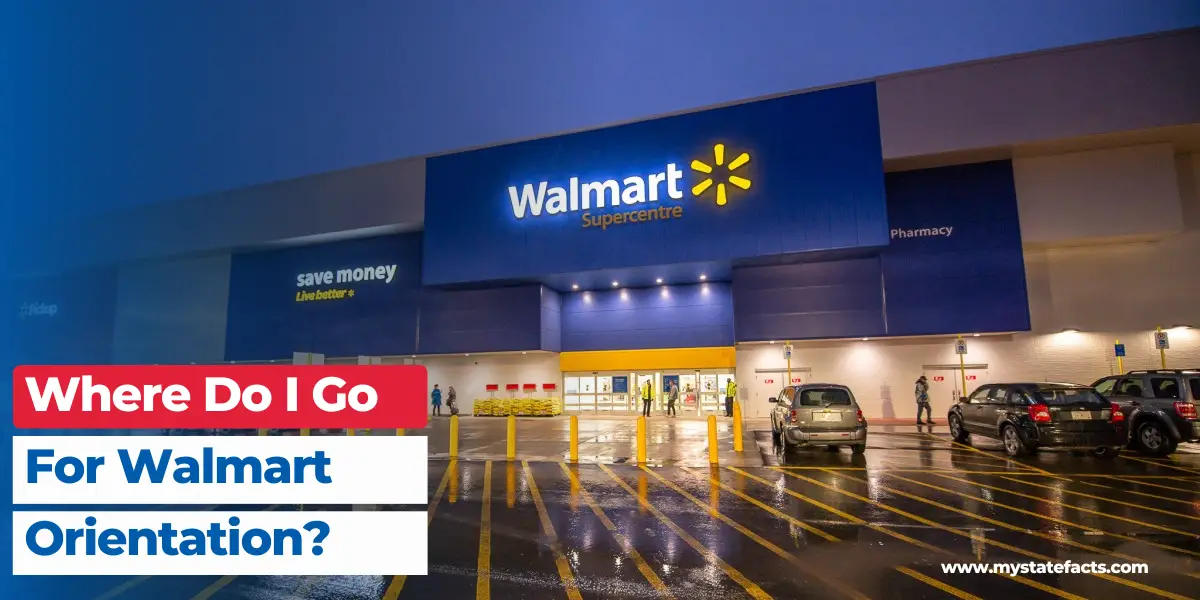 Where Do I Go For Walmart Orientation? MyStateFacts